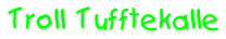 Troll  Tufftekalle