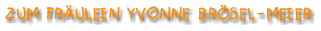 ZUM  FRÄULEIN  YVONNE   BRÖSEL - MEIER