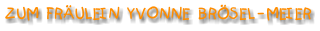 ZUM  FRÄULEIN  YVONNE   BRÖSEL - MEIER